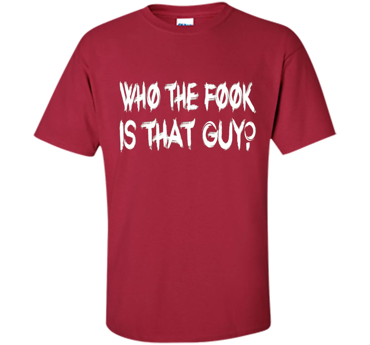 Who The Fook Is That Guy T-shirt - Funny Shirt