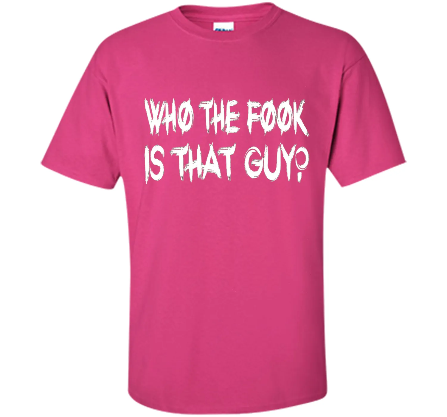 Who The Fook Is That Guy T-shirt - Funny Shirt