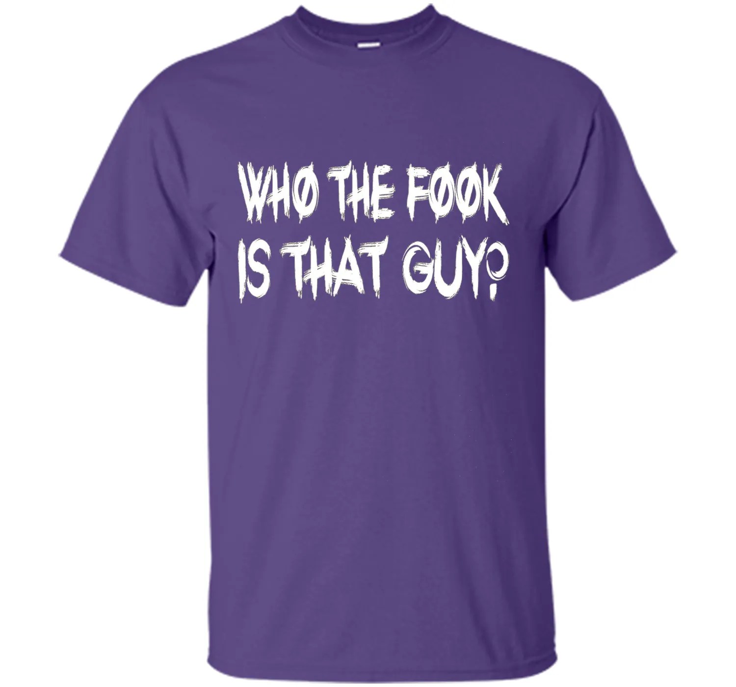 Who The Fook Is That Guy T-shirt - Funny Shirt