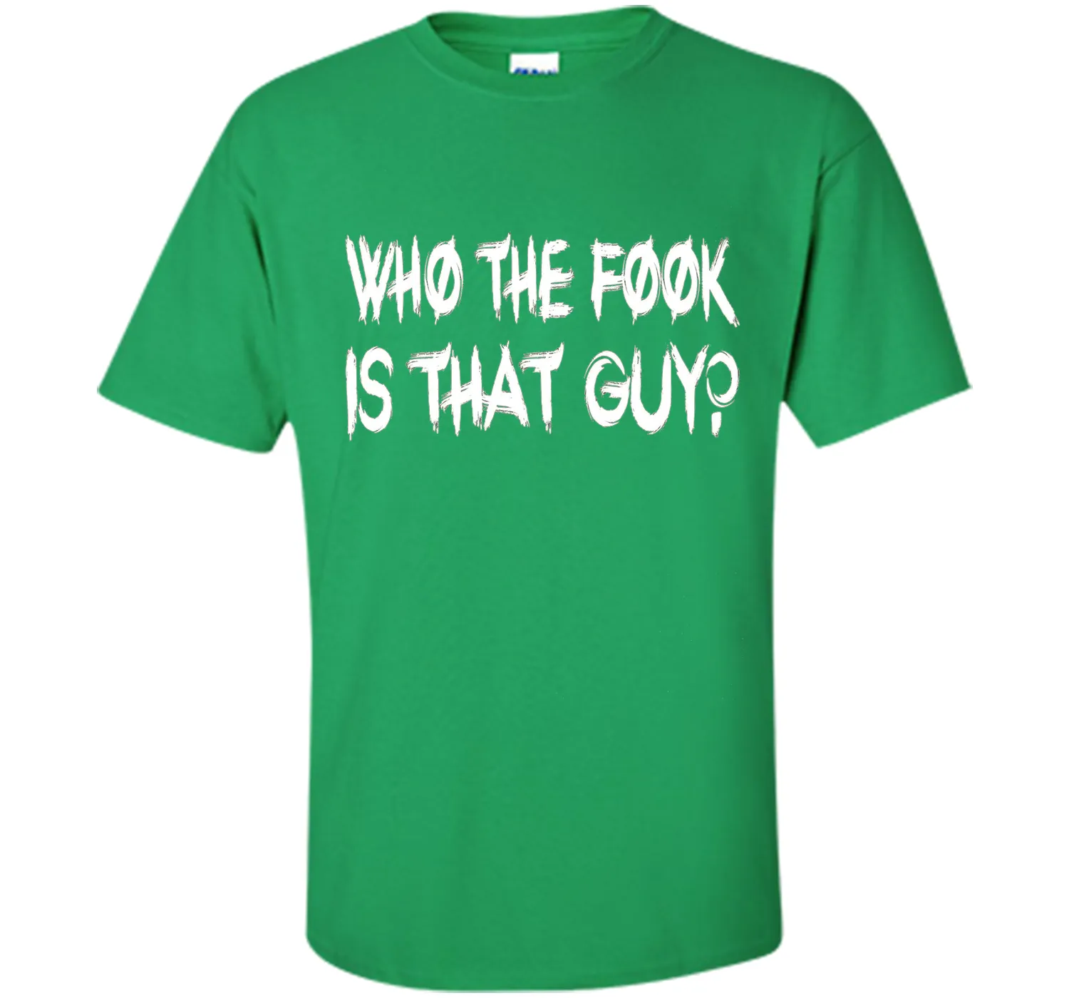 Who The Fook Is That Guy T-shirt - Funny Shirt