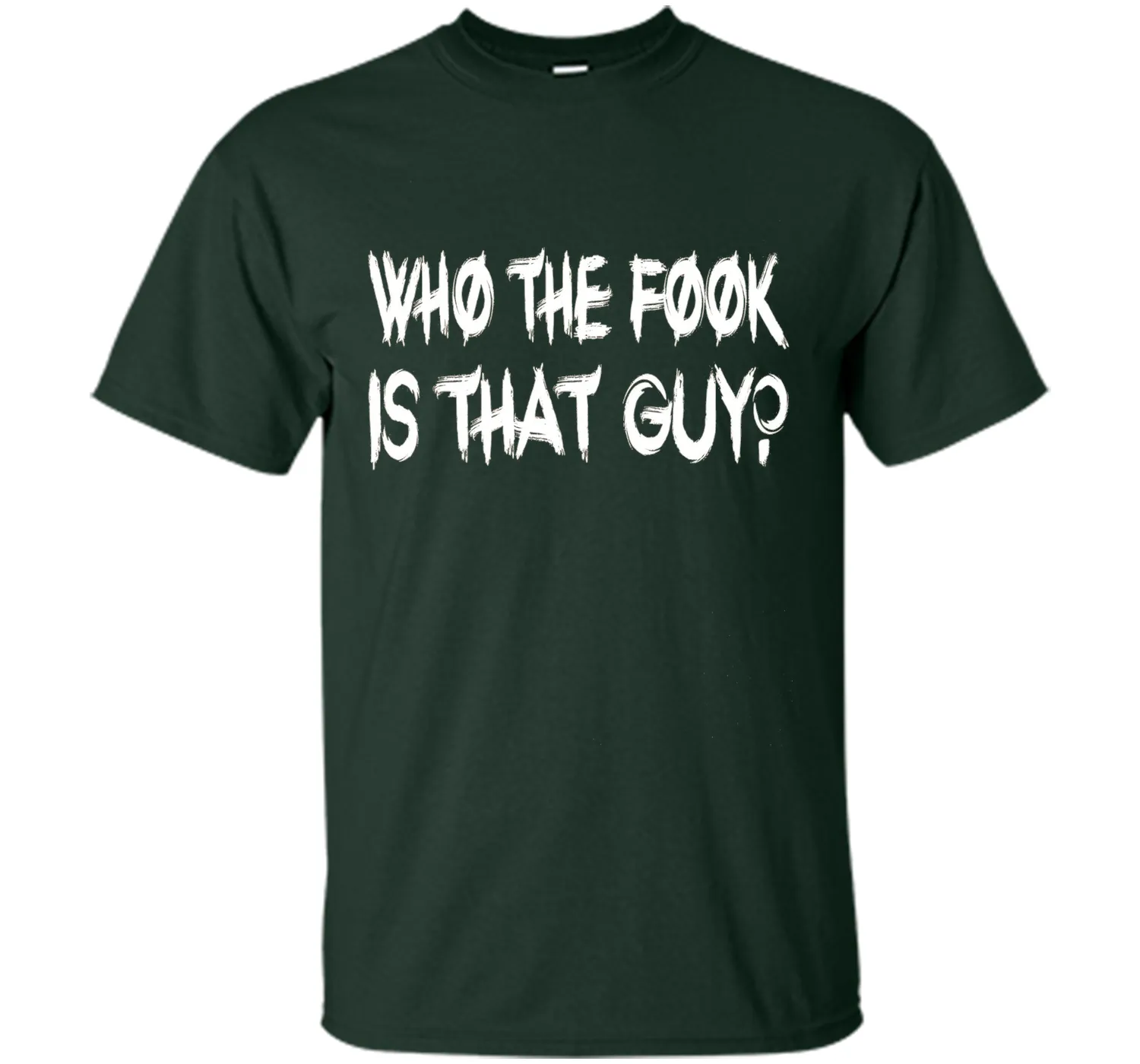 Who The Fook Is That Guy T-shirt - Funny Shirt