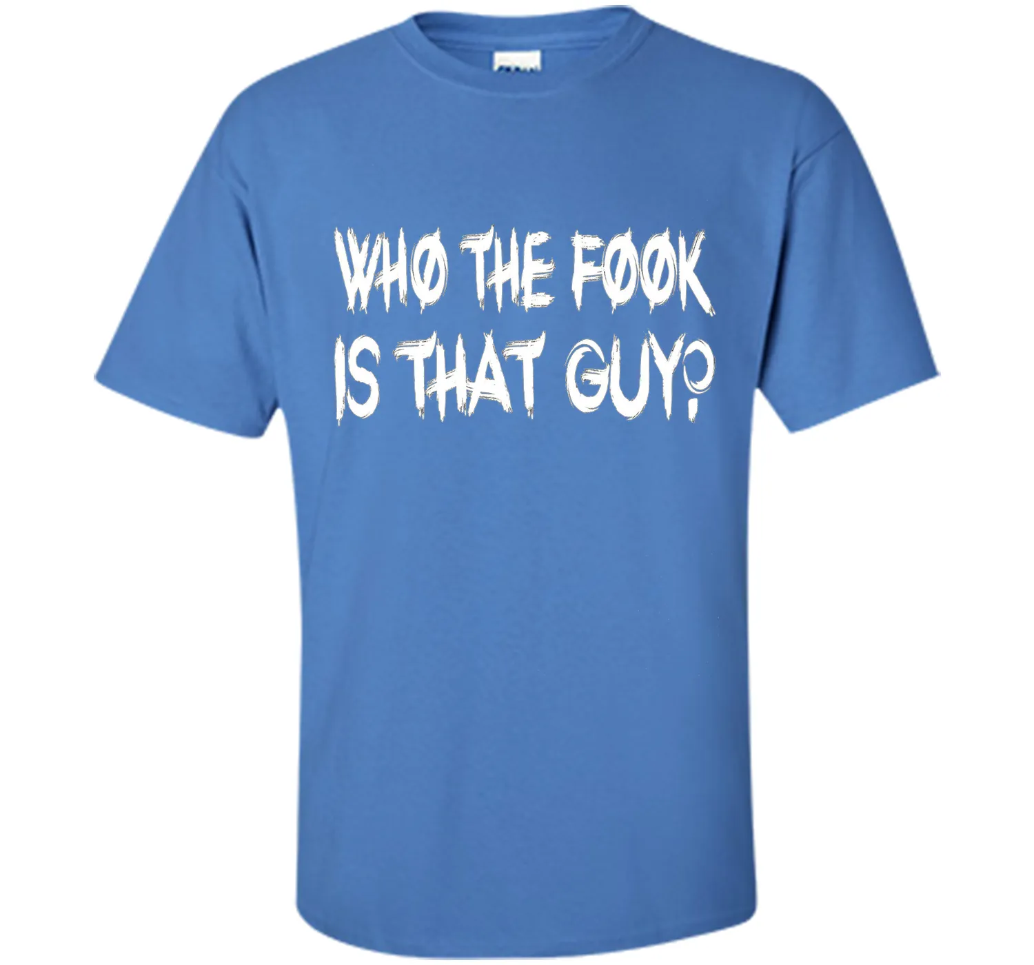 Who The Fook Is That Guy T-shirt - Funny Shirt