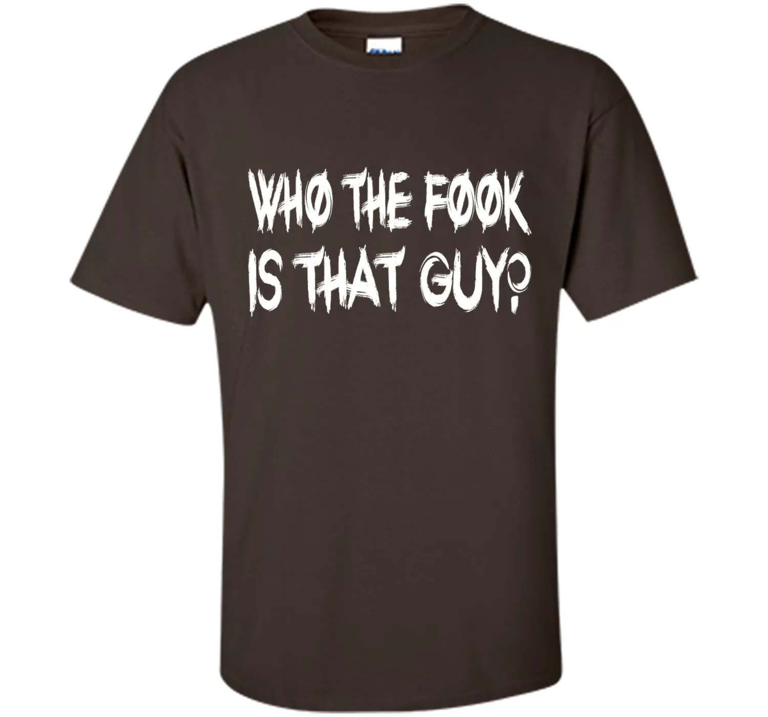 Who The Fook Is That Guy T-shirt - Funny Shirt